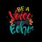 Be a voice not an echo.  Motivational inspirational quote.