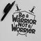 Be A Warrior Not A Worrier