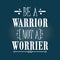 Be A Warrior Not a Worrier, Dream Quote