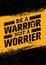 Be A Warrior Not A Worrier. Gym and Fitness Motivation Quote. Creative Vector Typography Poster Concept