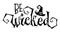 Be wicked halloween text. Happy halloween. Creative vector illustration