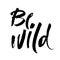 Be wild card. Hand drawn lettering background.Modern brush