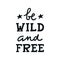 Be wild and free - Cute hand drawn nursery poster with lettering in scandinavian style.