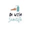 Be wise Sanitize hands lettering illustration sign