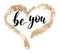 Be you - black handwritten lettering with hand drawn golden heart shape isolated on white background.
