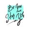 Be you and stay you - simple inspire and motivational quote. Hand drawn beautiful lettering. Print for inspirational poster, t-shi