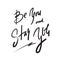 Be you and stay you - simple inspire and motivational quote. Hand drawn beautiful lettering. Print for inspirational poster, t-shi