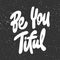 Be you tiful. Beautiful. Vector hand drawn illustration with cartoon lettering. Good as a sticker, video blog cover