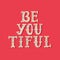 Be you tiful. Hand drawn lettering with floral decoration. Hand drawn digital ornamental font. Cute girly phrase