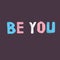 Be You and who you are support motivational self-determination phrase in Trans flag colors.