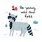 Be young, wild and free print with a cute raccoon. Woodland background