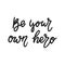 Be your own hero - hand drawn feminism lettering phrase isolated on the black background. Fun brush ink vector