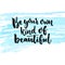 Be your own kind of beautiful. Inspirational quote about beauty and self esteem. Brush lettering at blue watercolor