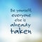 Be Yourself, Everyone Else is Already Taken - Inspirational Quote, Slogan, Saying - Success Concept Illustration With Blurry Sky