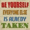 Be yourself everyone else is alredy taken poster