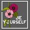 Be Yourself Quote with Alcea Rosea Flower