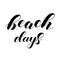 Beach days. Lettering illustration. Inspiring quote. Inspiring quote.
