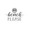 Beach please. Vector illustration. Lettering. Ink illustration