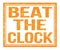 BEAT THE CLOCK, text on orange grungy stamp sign