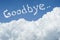 Beautiful Blue sky and white cloud. Sunny day.Cloudscape.close up the cloud.text goodbye