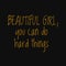Beautiful girl you can do hard things. Motivational and inspirational quote