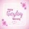 Beautiful Happy Tuesday Morning Vector Background Illustration