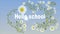 Beautiful video text `Hello School`, with a gentle, blue background and white daisies.