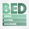 BED - Binge Eating Disorder acronym