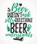 Beer Doesnâ€™t Ask Silly Questions Beer Understands funny lettering
