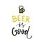 Beer is good - unique hand drawn typography poster.