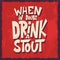 Beer hand drawn poster. Alcohol conceptual handwritten quote. When in doubt drink a stout. Funny slogan for pub or bar