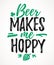 Beer Makes Me Hoppy funny lettering