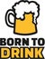 Beer mug with slogan born to drink