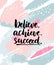 Believe, achieve, succeed. Motivation quote on abstract pastel texture with brush strokes