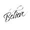 Believe calligraphy. Brush painted hand lettering.