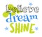 Believe dream shine typography for kids