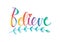 Believe hand written lettering.