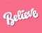 Believe hand written lettering