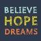 Believe Hope Dreams. Grunge vintage phrase t-shirt design. Quote
