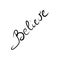 Believe. lettering. hand draw. vector calligraphy isolated on white background