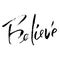 Believe. Motivation modern dry brush lettering. Vector illustration.