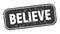 believe stamp. believe square grungy isolated sign.