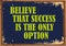 Believe that success is the only option. Inspiring motivation quote