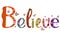 Believe , text decorated with flowers and leaves. Illustration Believe for banner, greetting card and more.le