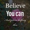 Believe you can and you are halfway there. Inspirational and motivational quote about self confidence and self determination