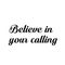 Believe in your calling, Christian quote for print