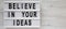 `Believe in your ideas` words on a modern board over white wooden background. Flat lay, from above, overhead. Copy space