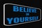 Believe In Yourself blue text on dark screen