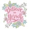 Believe in yourself hand lettering with floral decoration.