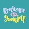 Believe in yourself hand lettering ink drawn motivation poster.